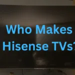 who makes hisense tvs