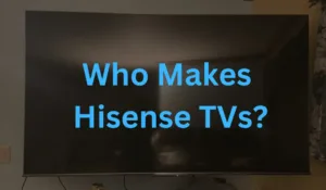 who makes hisense tvs