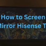 How to Screen Mirror Hisense TVs