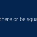 be there or be square meaning