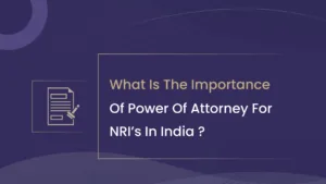 What is the Importance of Power of Attorney for NRIs in India?